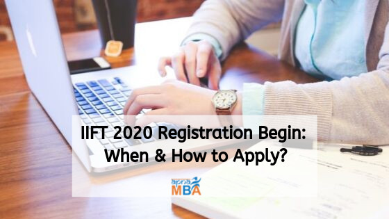 IIFT 2020 Registration Begin:When & How to Apply?